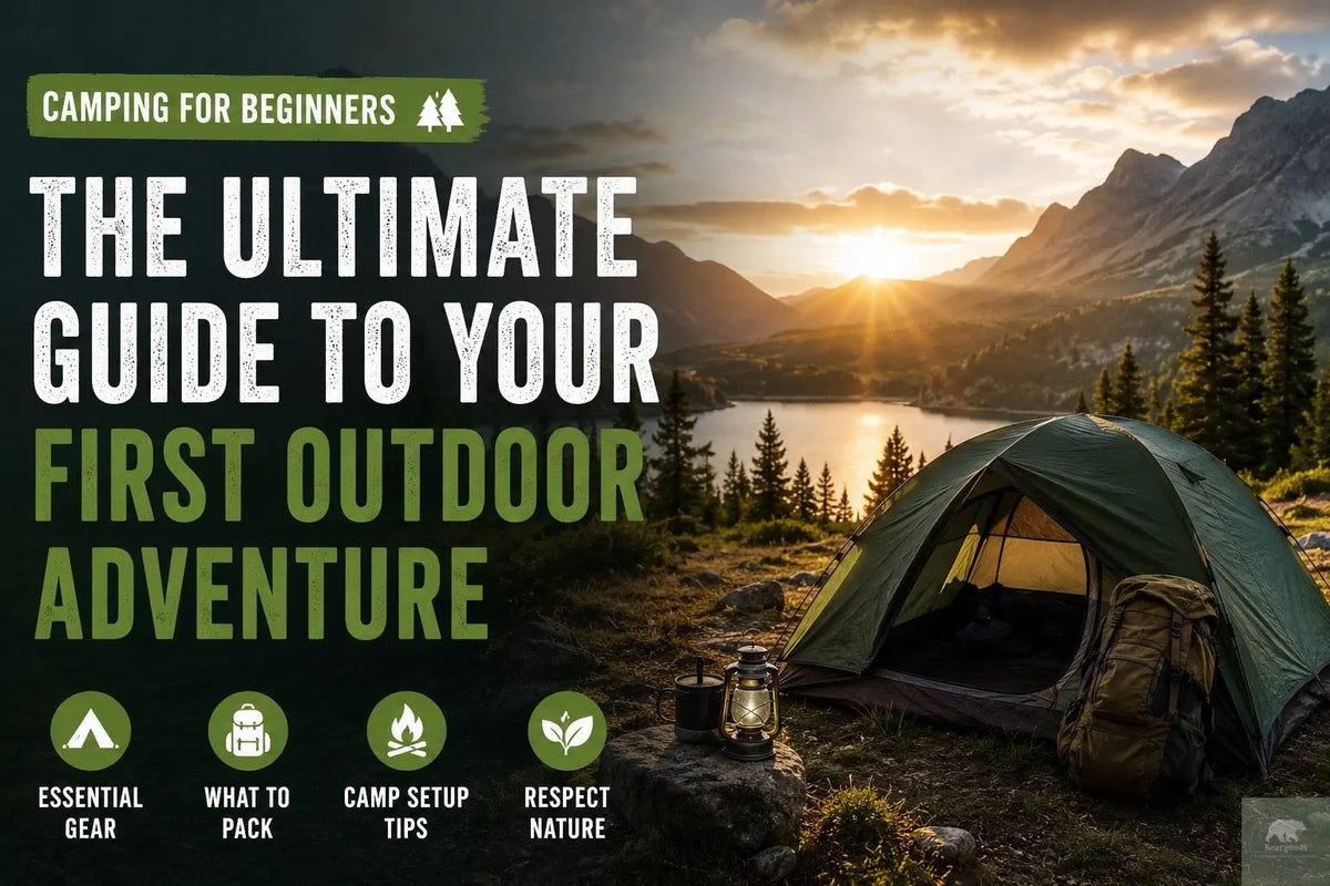 Camping for Beginners: The Ultimate Guide to Your First Outdoor Adventure Beargoods